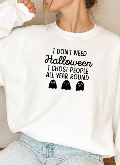 "I Don't Need Halloween" Spooky Ghost Cotton Fleece Unisex Sweatshirt - Lovez Aqua© - 